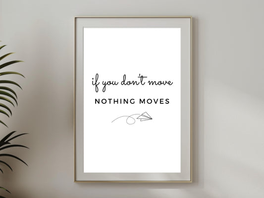 Printbare Poster met Quote "If You Don't Move, Nothing Moves", Inspirerende Motivatie Poster voor Woonkamer & Thuiskantoor | Trendy Wanddecoratie voor je Interieur